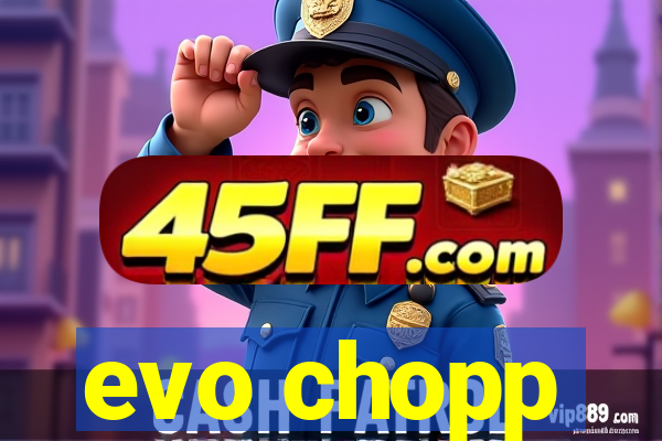 evo chopp